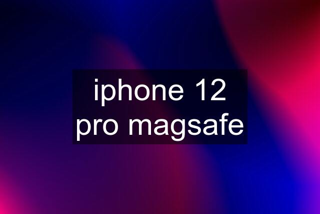 iphone 12 pro magsafe