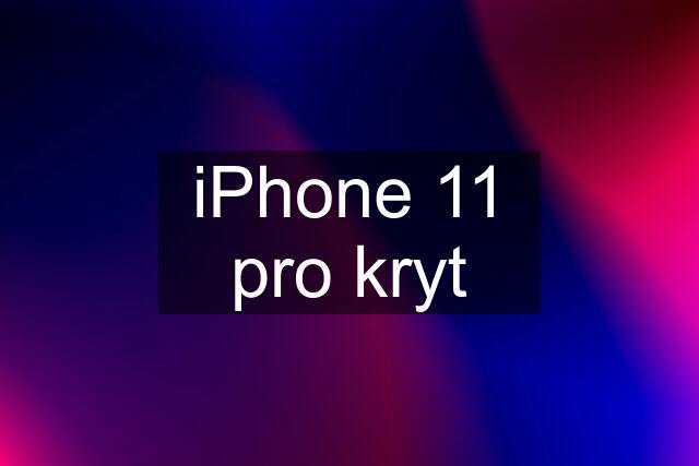 iPhone 11 pro kryt