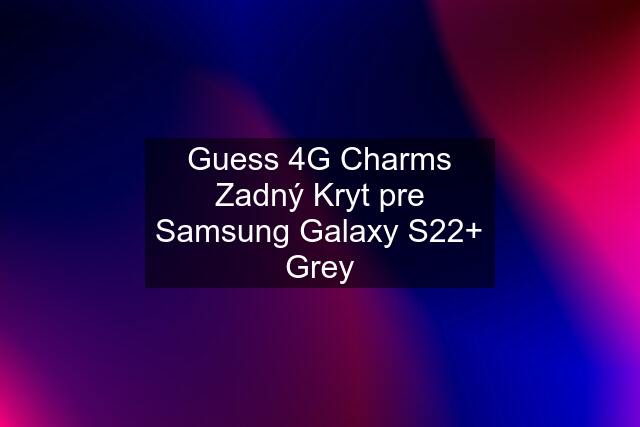 Guess 4G Charms Zadný Kryt pre Samsung Galaxy S22+ Grey