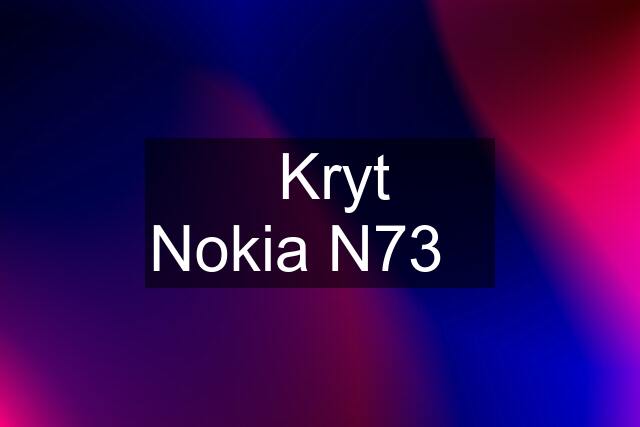 ☆Kryt  Nokia N73☆