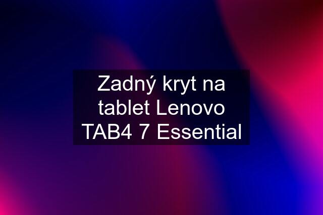 Zadný kryt na tablet Lenovo TAB4 7 Essential