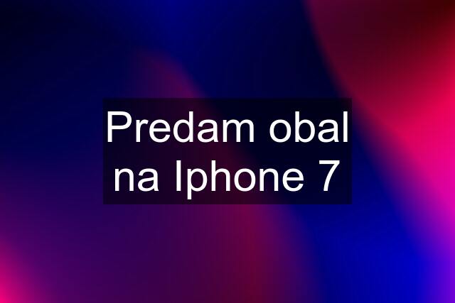 Predam obal na Iphone 7