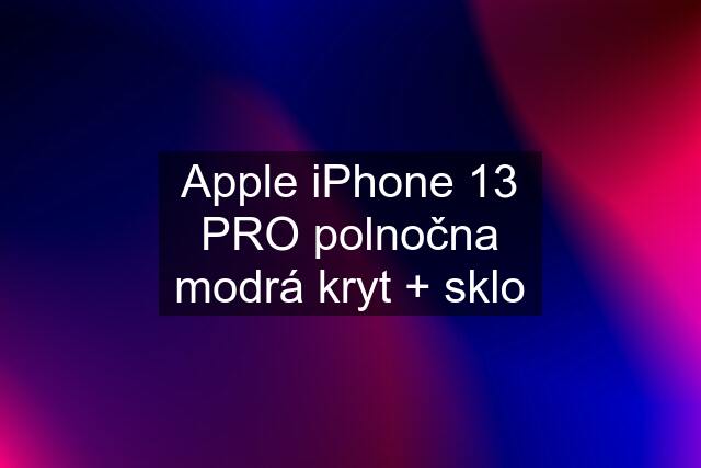 Apple iPhone 13 PRO polnočna modrá kryt + sklo