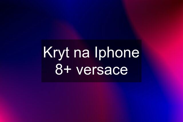 Kryt na Iphone 8+ versace