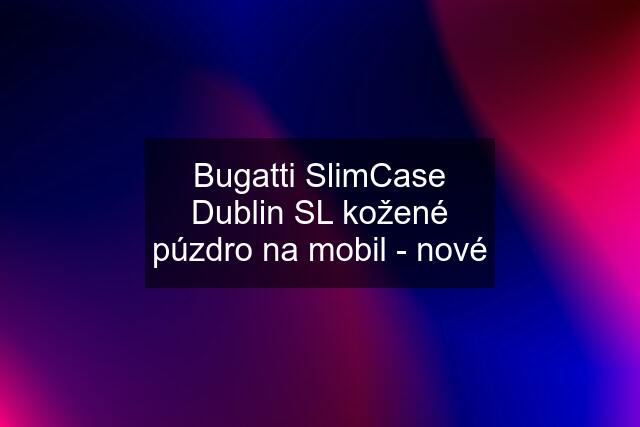 Bugatti SlimCase Dublin SL kožené púzdro na mobil - nové