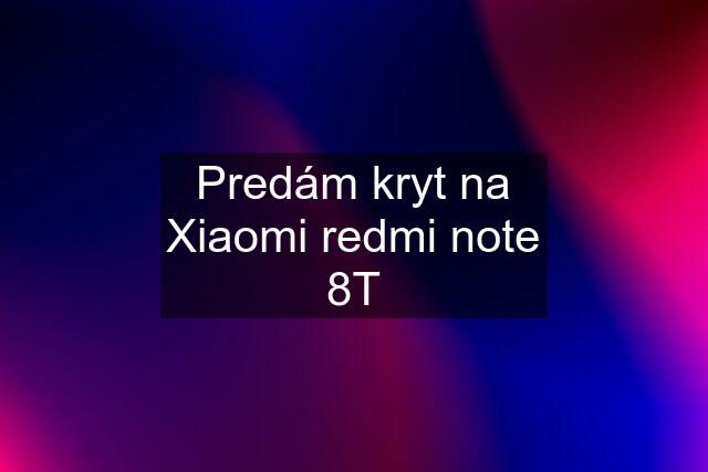 Predám kryt na Xiaomi redmi note 8T