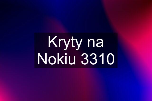 Kryty na Nokiu 3310