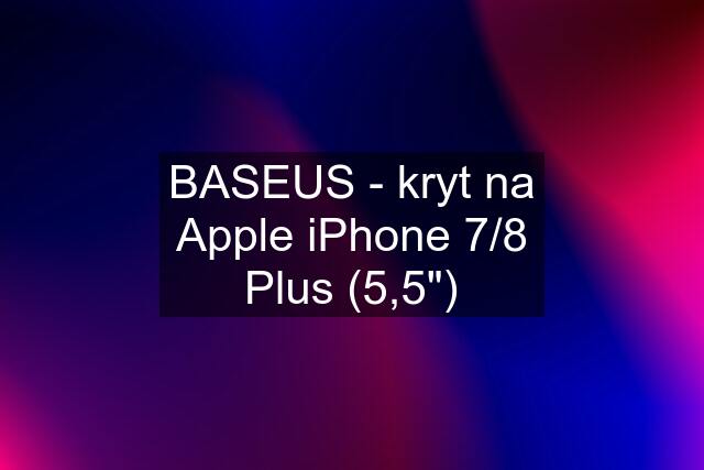 BASEUS - kryt na Apple iPhone 7/8 Plus (5,5")