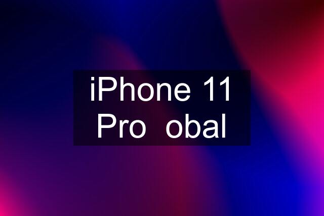 iPhone 11 Pro  obal