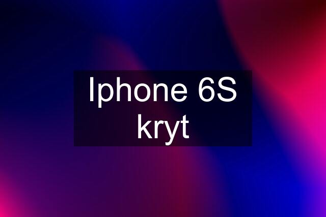 Iphone 6S kryt