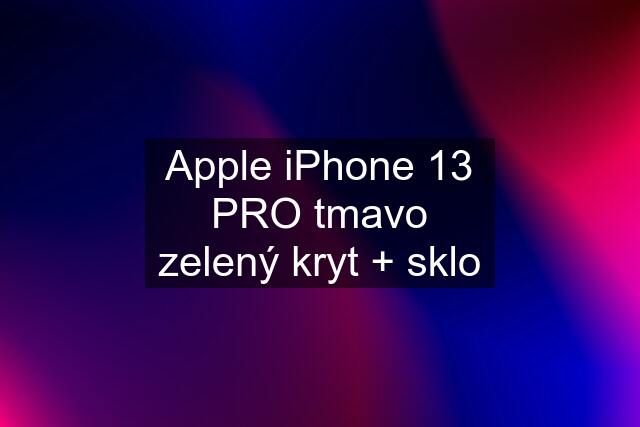 Apple iPhone 13 PRO tmavo zelený kryt + sklo