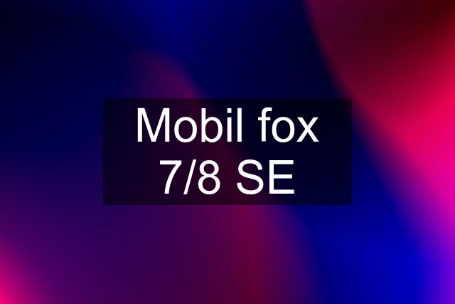 Mobil fox 7/8 SE