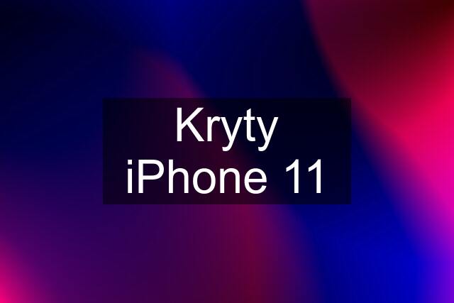 Kryty iPhone 11