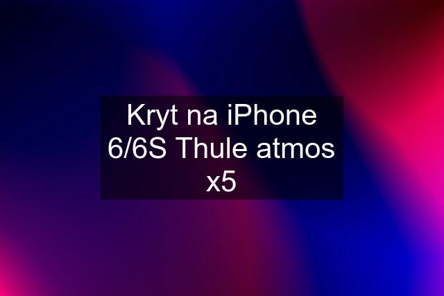 Kryt na iPhone 6/6S Thule atmos x5