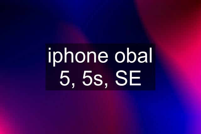 iphone obal 5, 5s, SE