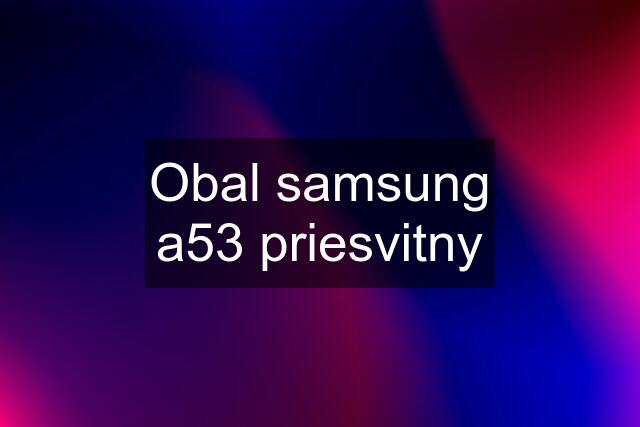 Obal samsung a53 priesvitny