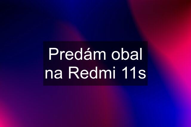 Predám obal na Redmi 11s