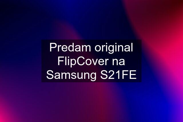 Predam original FlipCover na Samsung S21FE