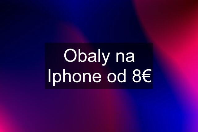 Obaly na Iphone od 8€
