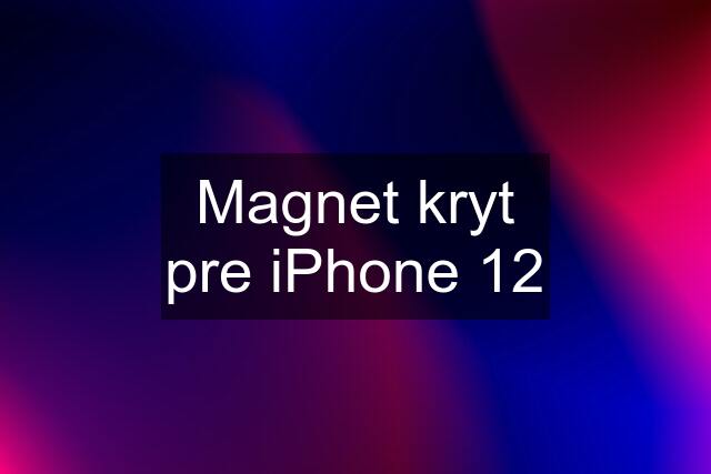 Magnet kryt pre iPhone 12