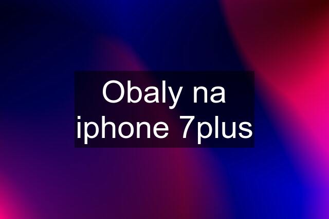 Obaly na iphone 7plus