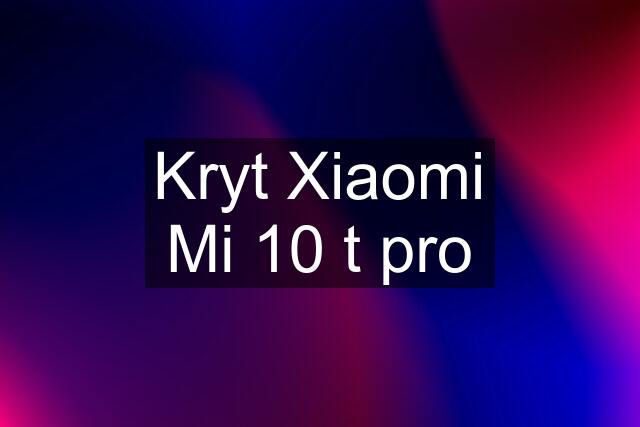 Kryt Xiaomi Mi 10 t pro