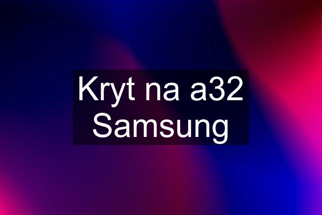 Kryt na a32 Samsung