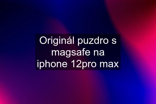 Originál puzdro s magsafe na iphone 12pro max