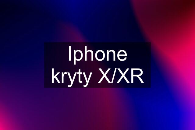 Iphone kryty X/XR