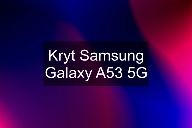 Kryt Samsung Galaxy A53 5G
