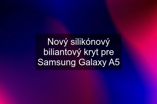 Nový silikónový biliantový kryt pre Samsung Galaxy A5