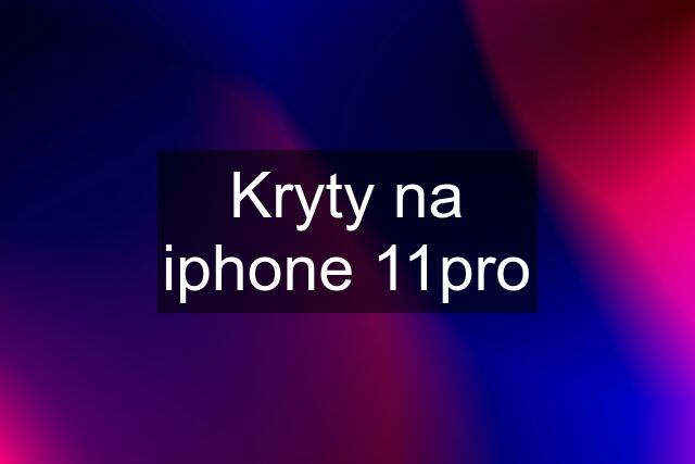 Kryty na iphone 11pro