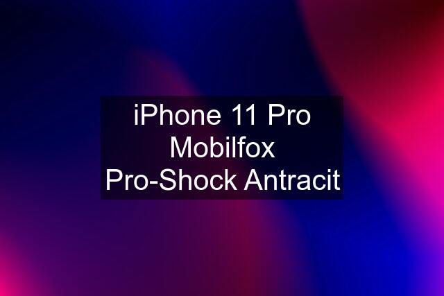 iPhone 11 Pro Mobilfox Pro-Shock Antracit