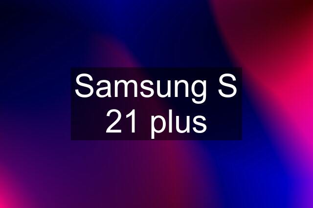 Samsung S 21 plus