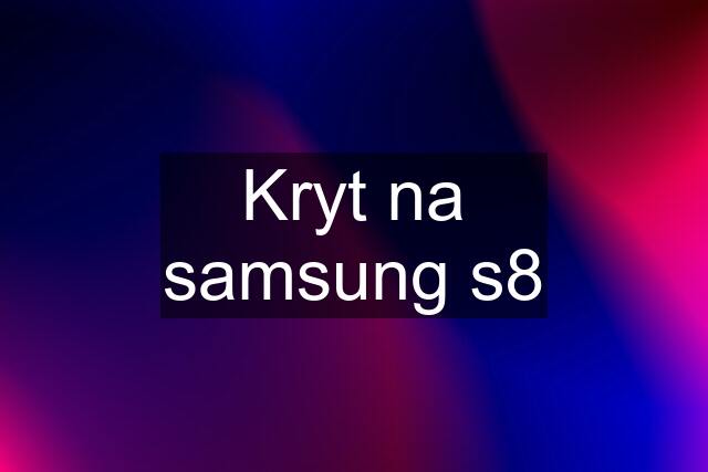 Kryt na samsung s8