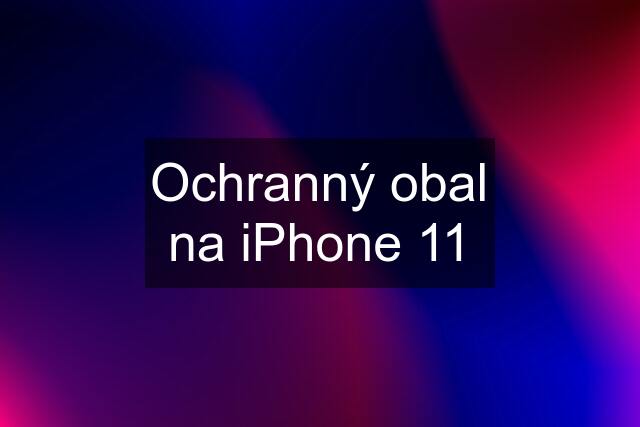 Ochranný obal na iPhone 11