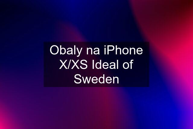 Obaly na iPhone X/XS Ideal of Sweden