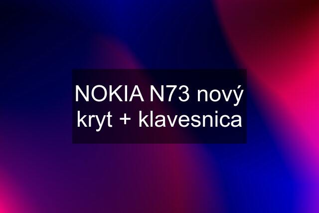 NOKIA N73 nový kryt + klavesnica