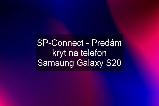 SP-Connect - Predám kryt na telefon Samsung Galaxy S20