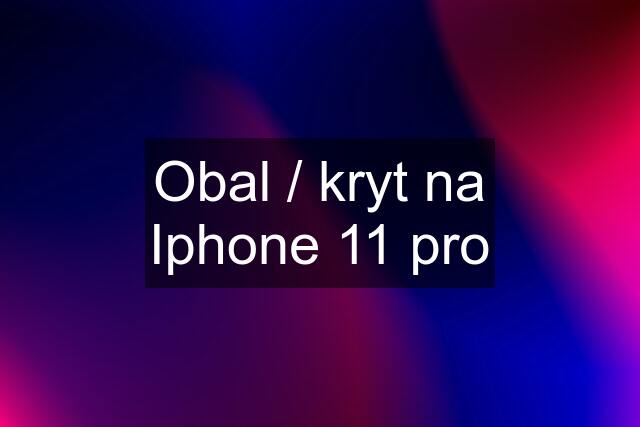 Obal / kryt na Iphone 11 pro