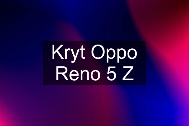 Kryt Oppo Reno 5 Z