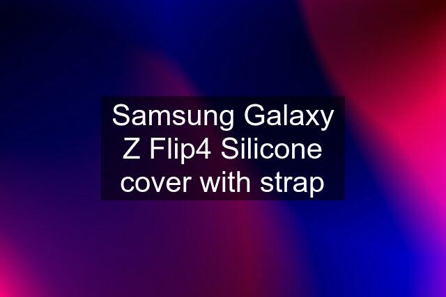 Samsung Galaxy Z Flip4 Silicone cover with strap