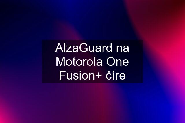 AlzaGuard na Motorola One Fusion+ číre