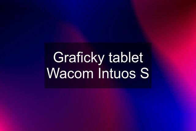 Graficky tablet Wacom Intuos S