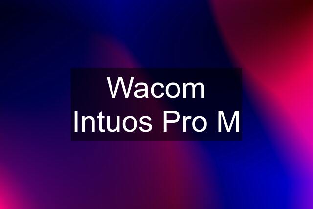Wacom Intuos Pro M