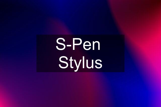 S-Pen  Stylus