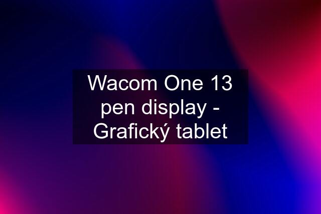 Wacom One 13 pen display - Grafický tablet