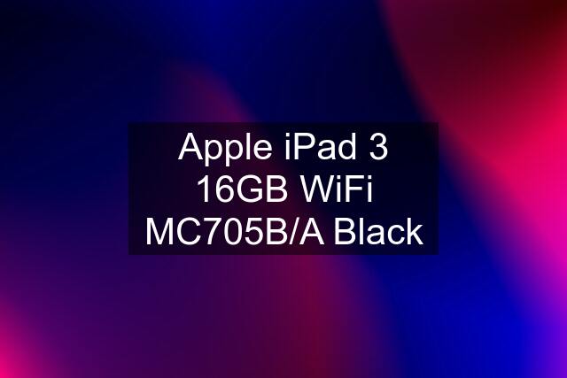 Apple iPad 3 16GB WiFi MC705B/A Black