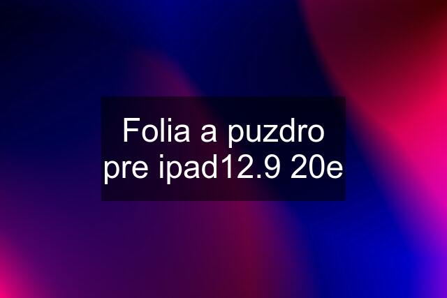 Folia a puzdro pre ipad12.9 20e