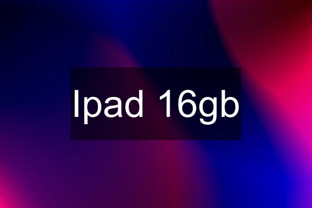 Ipad 16gb